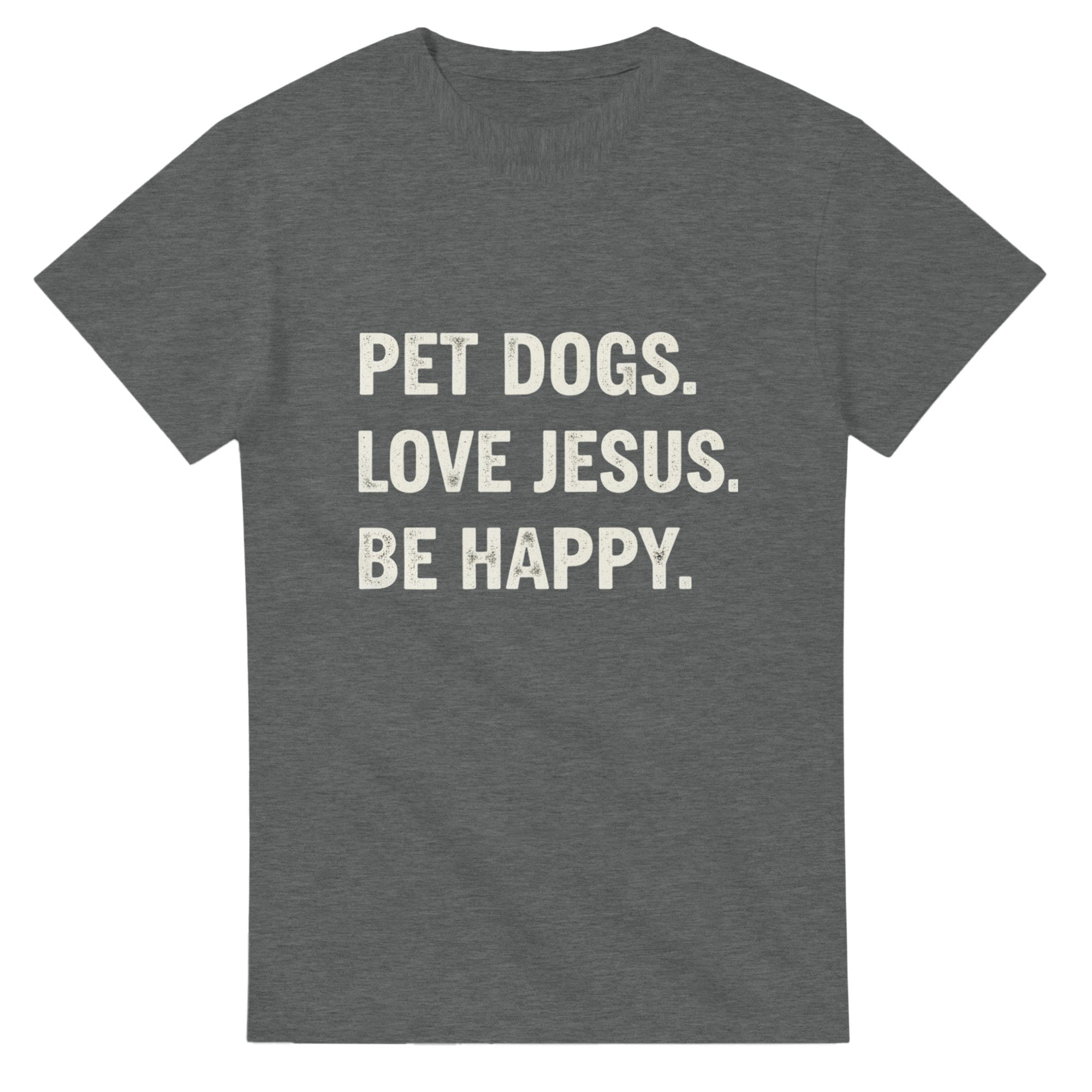 Gray t-shirt with white text 'PET DOGS. LOVE JESUS. BE HAPPY.' on a white background