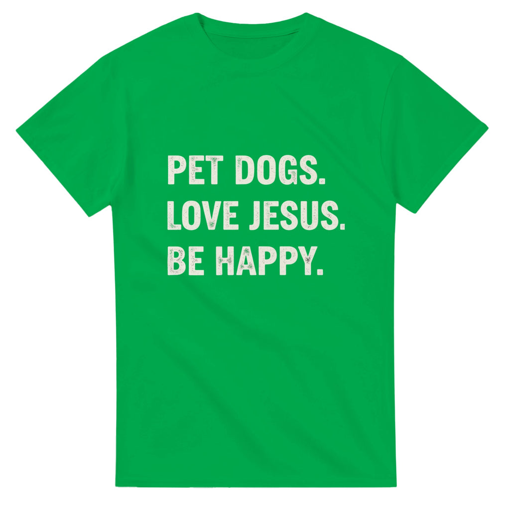 Green t-shirt with white text 'PET DOGS. LOVE JESUS. BE HAPPY.' on a white background