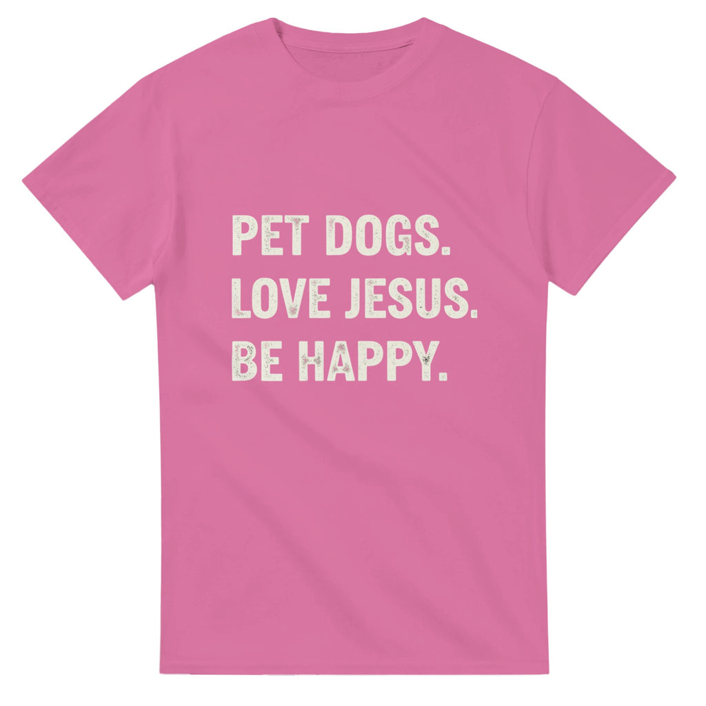 Pink t-shirt with white text 'PET DOGS. LOVE JESUS. BE HAPPY.' on a white background