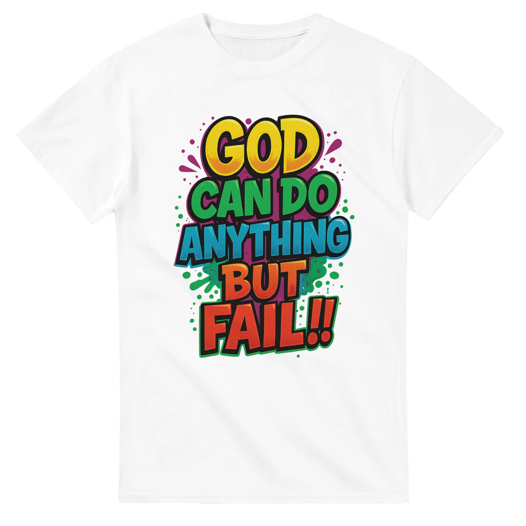 White t-shirt with colorful text 'GOD CAN DO ANYTHING BUT FAIL!!' on a white background
