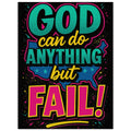Colorful motivational poster with text 'GOD can do ANYTHING but FAIL!' on a black background