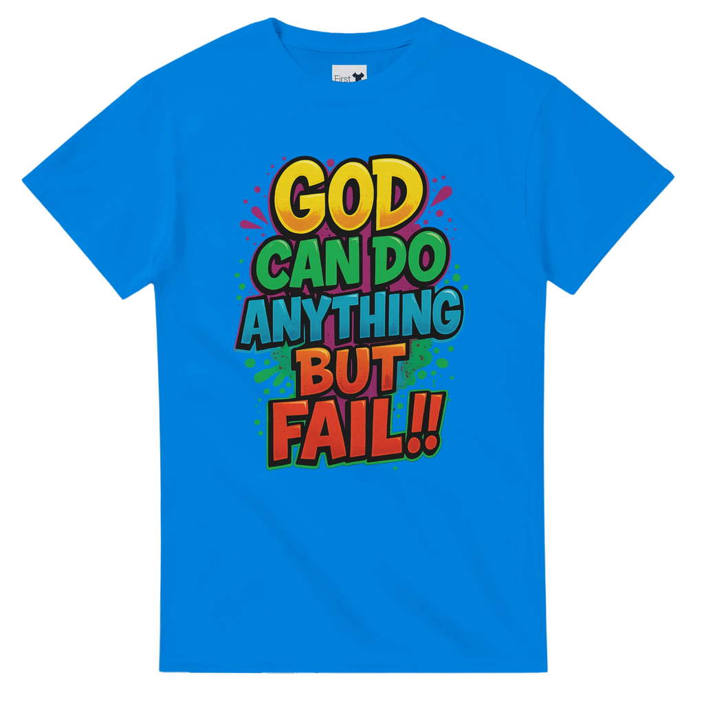 Blue t-shirt with colorful text 'GOD CAN DO ANYTHING BUT FAIL!!' on a white background