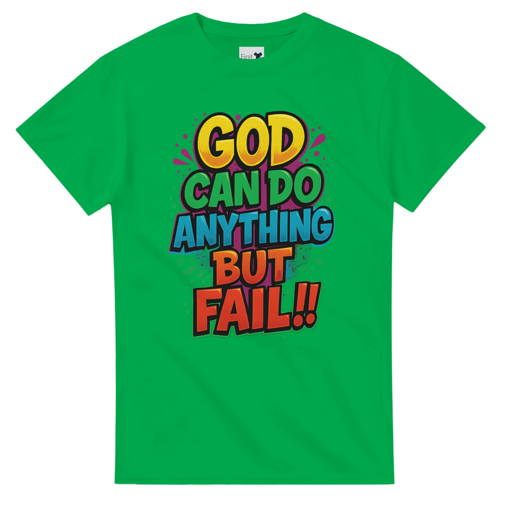 Green t-shirt with colorful text 'GOD CAN DO ANYTHING BUT FAIL!!' on a white background