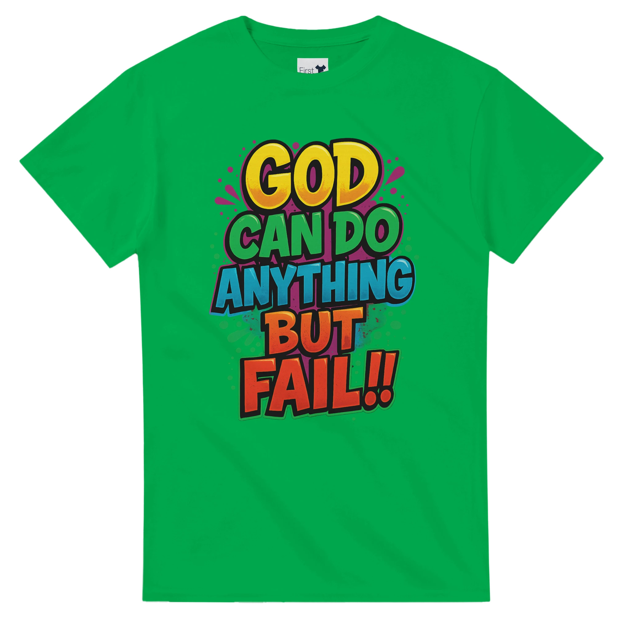 Green t-shirt with colorful text 'GOD CAN DO ANYTHING BUT FAIL!!' on a white background