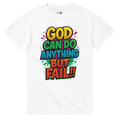 White t-shirt with colorful text 'GOD CAN DO ANYTHING BUT FAIL!!' on a white background