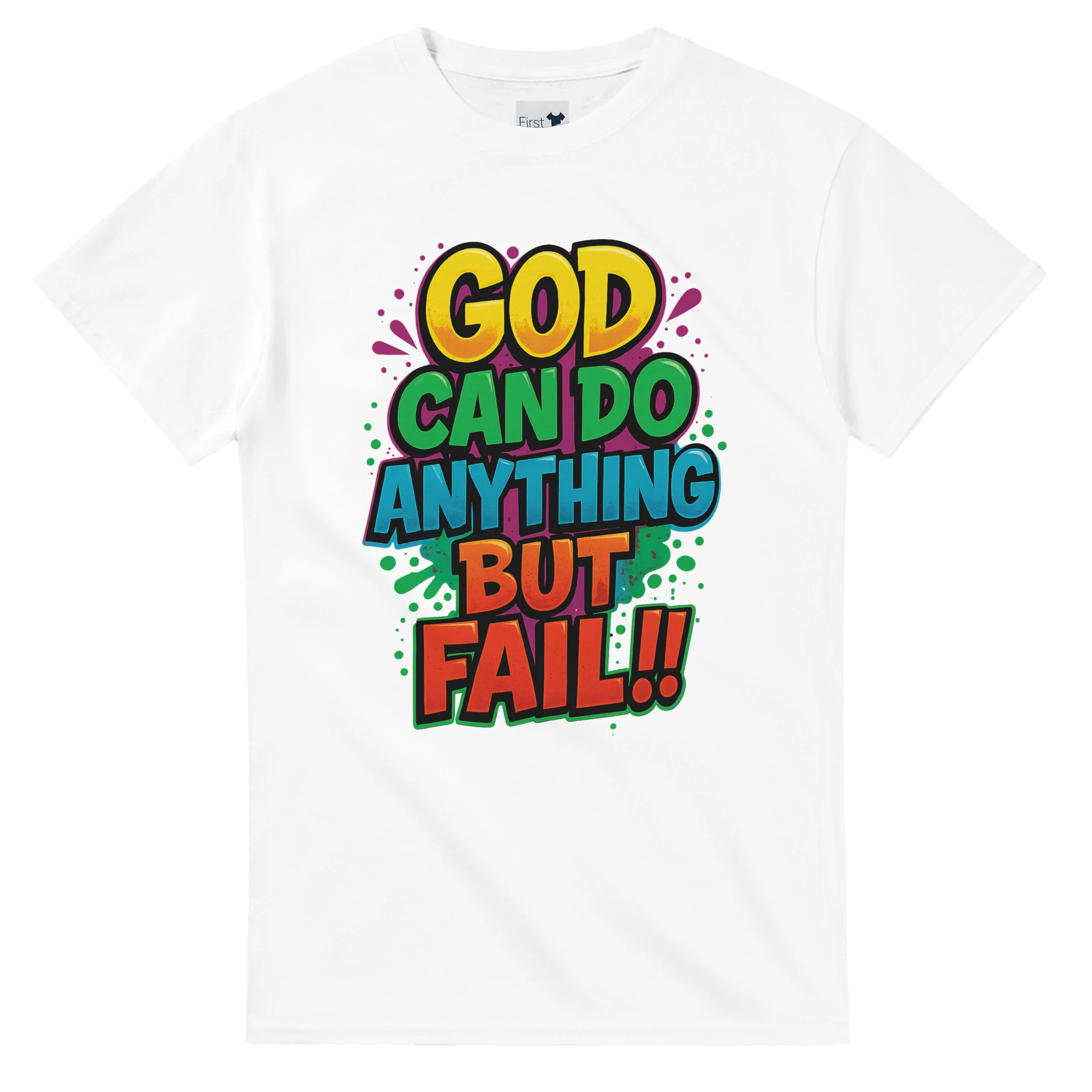 White t-shirt with colorful text 'GOD CAN DO ANYTHING BUT FAIL!!' on a white background