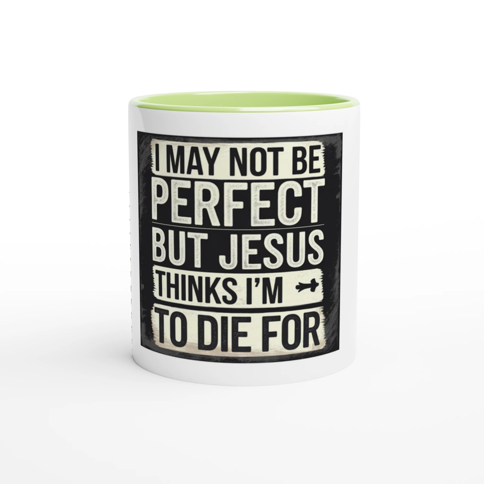 Mug with text 'I may not be perfect but Jesus thinks I'm to die for' on a white background