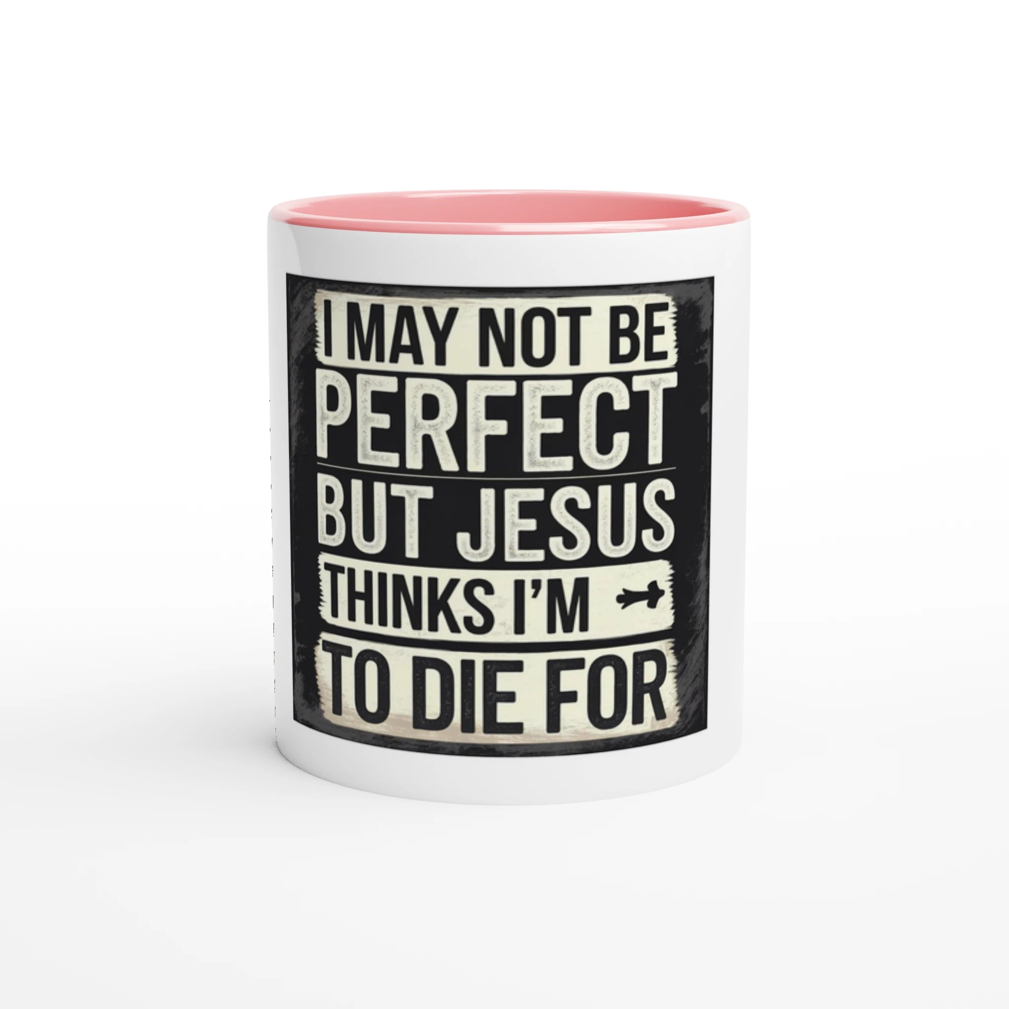 Mug with text 'I may not be perfect but Jesus thinks I'm to die for' on a white background