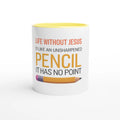 Mug with text 'Life without Jesus is like an unsharpened pencil. It has no point.' on a white background