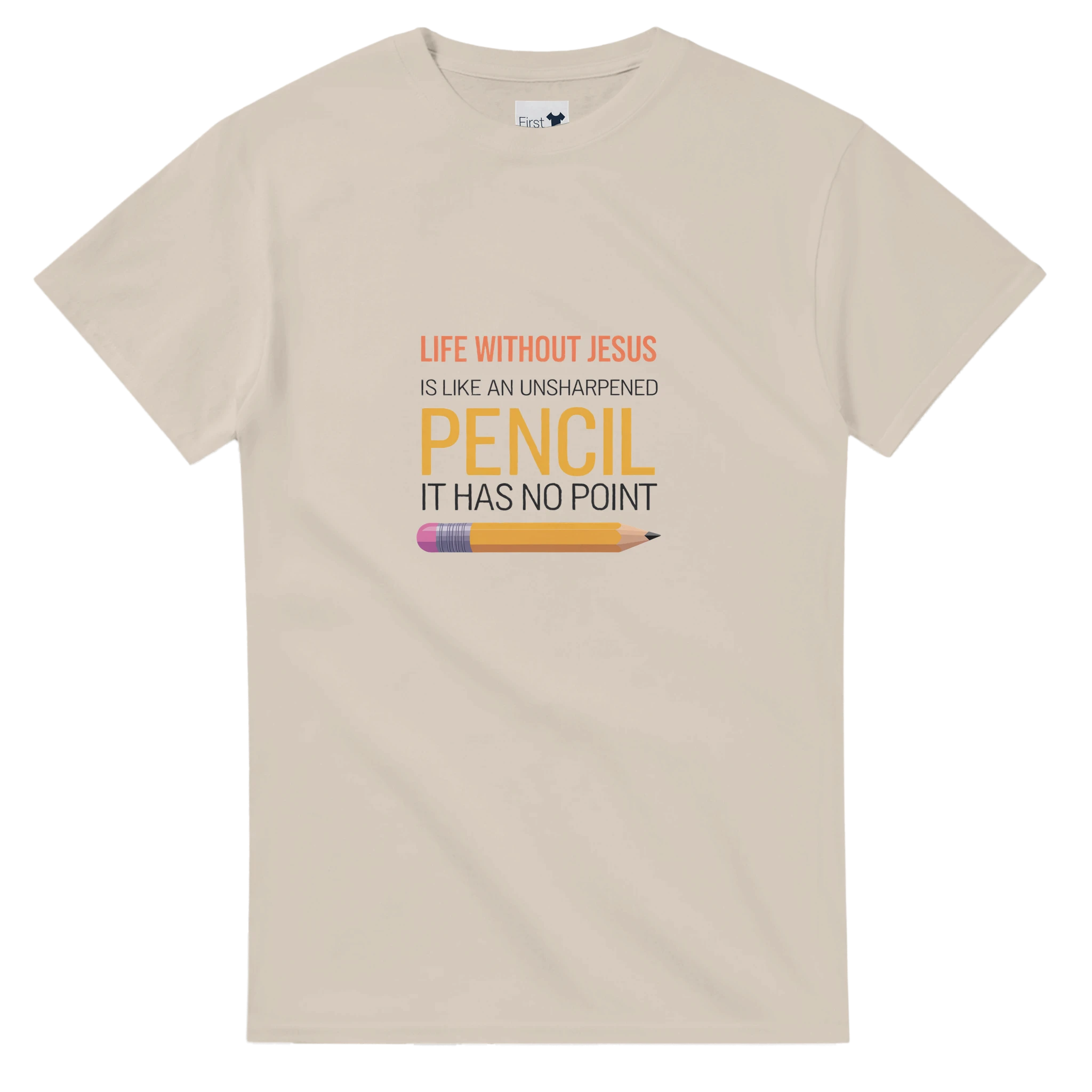 Beige t-shirt with a humorous quote about life without Jesus and an unsharpened pencil.